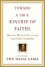 Toward a True Kinship of Faiths: How the World's Religions Can Come Together