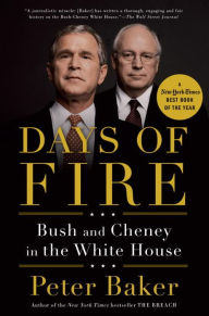 Title: Days of Fire: Bush and Cheney in the White House, Author: Peter Baker