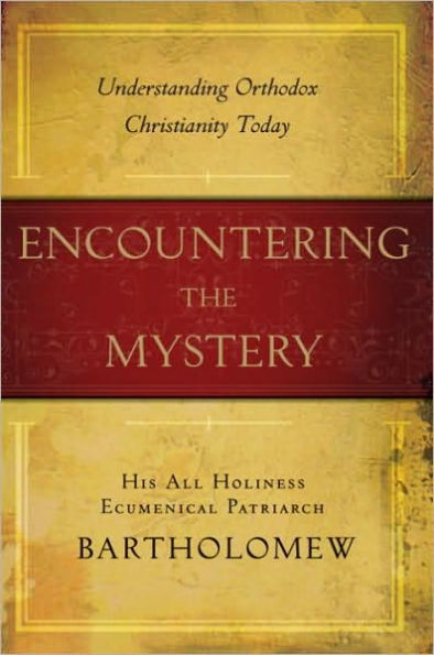 Encountering the Mystery: Understanding Orthodox Christianity Today