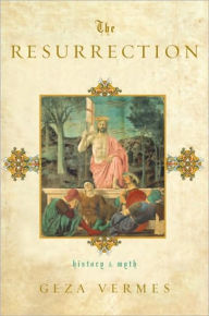Title: The Resurrection: History and Myth, Author: Geza Vermes