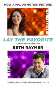 Title: Lay the Favorite: A Story About Gamblers, Author: Beth Raymer