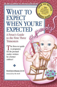 Title: What to Expect When You're Expected: A Fetus's Guide to the First Three Trimesters, Author: David Javerbaum