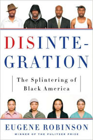 Title: Disintegration: The Splintering of Black America, Author: Eugene Robinson