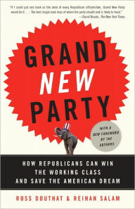 Title: Grand New Party: How Republicans Can Win the Working Class and Save the American Dream, Author: Ross Douthat