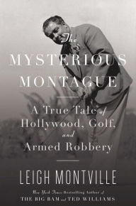 Title: Mysterious Montague: A True Tale of Hollywood, Golf, and Armed Robbery, Author: Leigh Montville