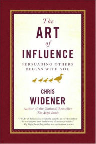 Title: The Art of Influence: Persuading Others Begins With You, Author: Chris Widener