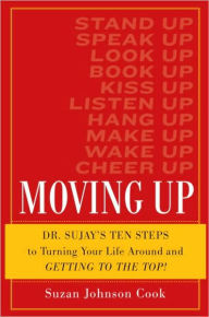 Title: Moving Up: Ten Steps to Turning Your Life Around and Getting to the Top!, Author: Suzan Johnson Cook