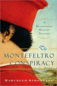 Title: Montefeltro Conspiracy: A Renaissance Mystery Decoded, Author: Marcello Simonetta