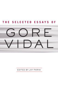 Title: The Selected Essays of Gore Vidal, Author: Gore Vidal
