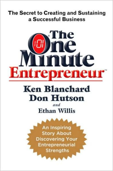 The One Minute Entrepreneur: The Secret to Creating and Sustaining a Successful Business