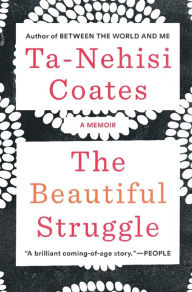 Free downloadin books Beautiful Struggle: A Father, Two Sons, and an Unlikely Road to Manhood by Ta-Nehisi Coates in English