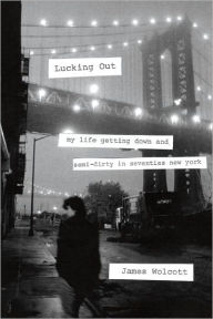 Title: Lucking Out: My Life Getting Down and Semi-Dirty in Seventies New York, Author: James  Wolcott