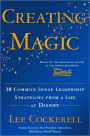 Creating Magic: 10 Common Sense Leadership Strategies from a Life at Disney