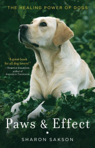 Title: Paws & Effect: The Healing Power of Dogs, Author: Sharon Sakson