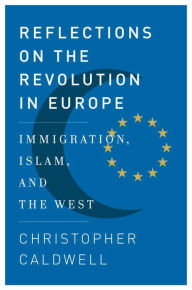 Title: Reflections on the Revolution in Europe: Immigration, Islam, and the West, Author: Christopher  Caldwell