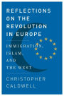 Reflections on the Revolution in Europe: Immigration, Islam, and the West