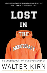 Title: Lost in the Meritocracy: The Undereducation of an Overachiever, Author: Walter Kirn