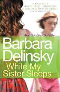 Title: While My Sister Sleeps, Author: Barbara Delinsky