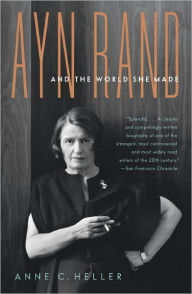 Title: Ayn Rand and the World She Made, Author: Anne C. Heller