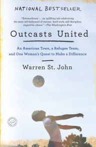 Title: Outcasts United: A Refugee Team, an American Town, Author: Warren St. John