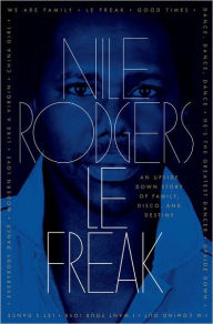 Title: Le Freak: An Upside Down Story of Family, Disco, and Destiny, Author: Nile Rodgers