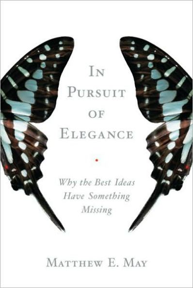 In Pursuit of Elegance: Why the Best Ideas Have Something Missing