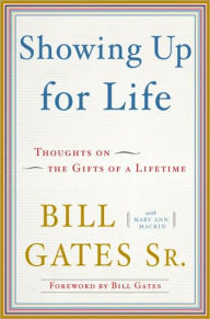 Title: Showing Up For Life: Thoughts on the Gifts of a Lifetime, Author: Bill Gates