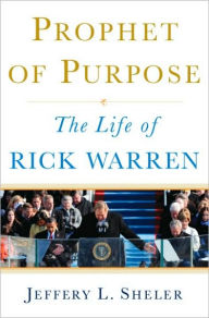 Title: Prophet of Purpose: The Life of Rick Warren, Author: Jeffrey L. Sheler