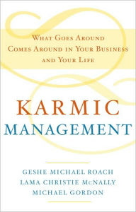 Title: Karmic Management: What Goes Around Comes Around in Your Business and Your Life, Author: Geshe Michael Roach
