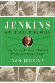 Title: Jenkins at the Majors: Sixty Years of the World's Best Golf Writing, from Hogan to Tiger, Author: Dan Jenkins