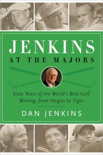 Jenkins at the Majors: Sixty Years of the World's Best Golf Writing, from Hogan to Tiger