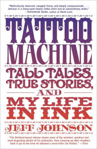 Title: Tattoo Machine: Tall Tales, True Stories, and My Life in Ink, Author: Jeff Johnson