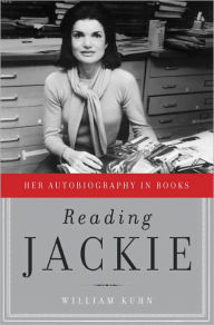 Title: Reading Jackie: Her Autobiography in Books, Author: William Kuhn