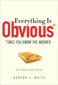 Title: Everything Is Obvious: *Once You Know the Answer, Author: Duncan J. Watts