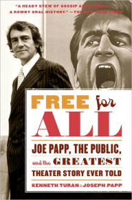 Title: Free for All: Joe Papp, The Public, and the Greatest Theater Story Ever Told, Author: Kenneth Turan