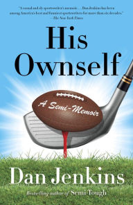 Title: His Ownself: A Semi-Memoir, Author: Dan Jenkins