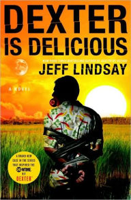 Title: Dexter Is Delicious (Dexter Series #5), Author: Jeff Lindsay