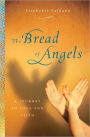 The Bread of Angels: A Journey to Love and Faith