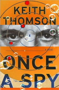 Title: Once a Spy, Author: Keith Thomson