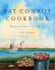 Title: The Pat Conroy Cookbook: Recipes and Stories of My Life, Author: Pat Conroy