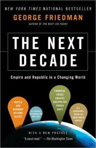 Title: The Next Decade: Where We've Been . . . and Where We're Going, Author: George Friedman