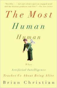 Title: The Most Human Human: What Talking with Computers Teaches Us about What It Means to Be Alive, Author: Brian Christian