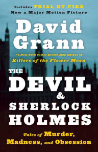 Title: The Devil and Sherlock Holmes: Tales of Murder, Madness, and Obsession, Author: David Grann