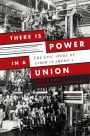 There Is Power in a Union: The Epic Story of Labor in America