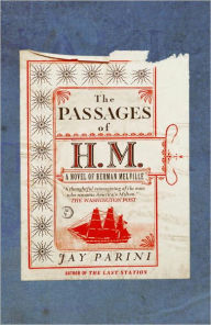 Title: The Passages of H. M.: A Novel of Herman Melville, Author: Jay Parini