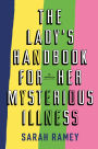 The Lady's Handbook for Her Mysterious Illness: A Memoir