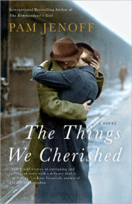 Title: The Things We Cherished: A Novel, Author: Pam Jenoff
