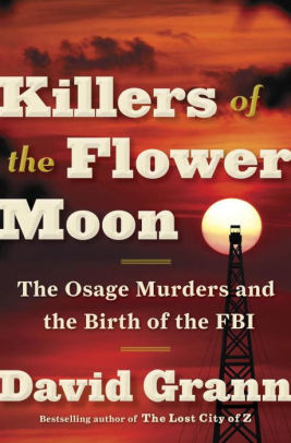 Title: Killers of the Flower Moon: The Osage Murders and the Birth of the FBI, Author: David Grann