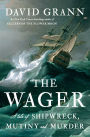 Alternative view 1 of The Wager: A Tale of Shipwreck, Mutiny and Murder (2023 B&N Author of the Year)