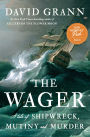 The Wager: A Tale of Shipwreck, Mutiny and Murder (2023 B&N Author of the Year)